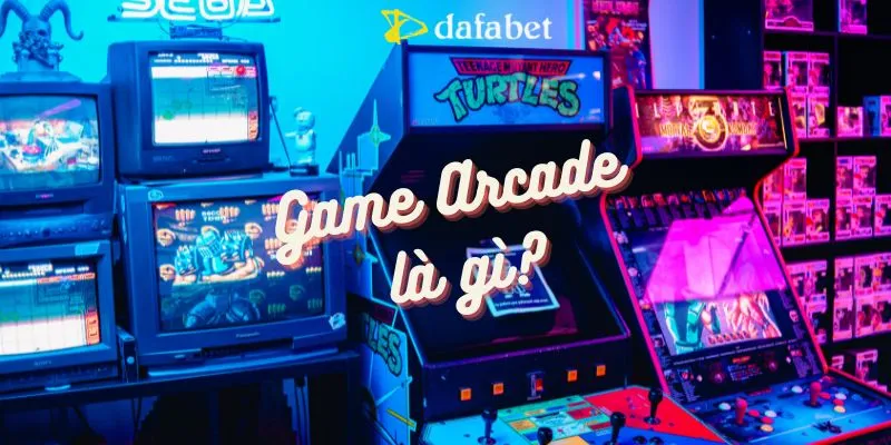 Game Arcade là gì?