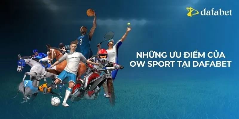 Những ưu điểm của OW Sport tại Dafabet