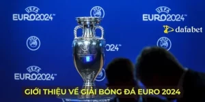 Giới thiệu về giải bóng đá Euro 2024